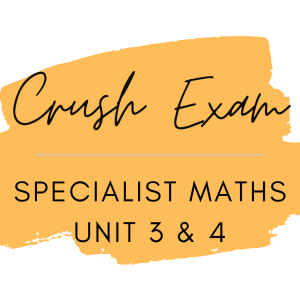Specialist Maths - Crush Exam